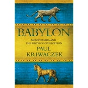 Babylon: Mesopotamia and the Birth of Civilization, (Paperback)