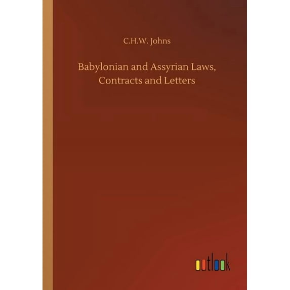 Babylonian and Assyrian Laws, Contracts and Letters, (Paperback)
