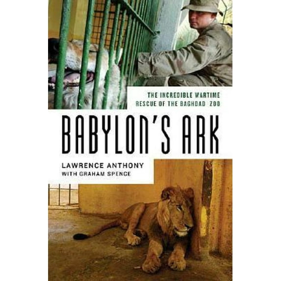 Pre-Owned Babylon's Ark : The Incredible Wartime Rescue of the Baghdad Zoo (Hardcover) 9780312358327