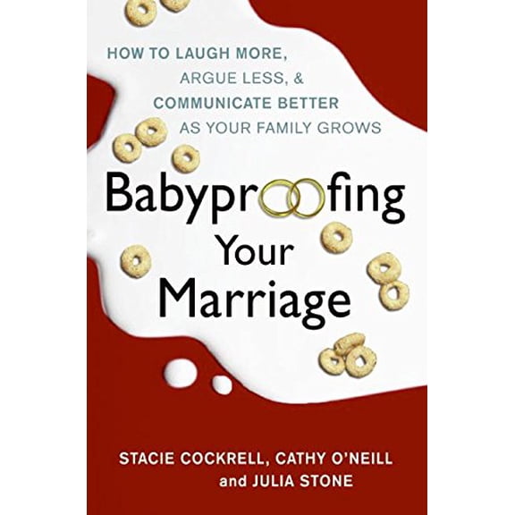 Pre-Owned Babyproofing Your Marriage: How to Laugh More, Argue Less, and Communicate Better as Your Family Grows (Hardcover) 0061173541 9780061173547