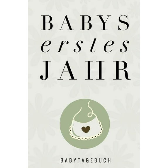 BABYS ERSTES JAHR BABYTAGEBUCH: A5 Tagebuch mit schnen Sprchen als Geschenk zur Geburt fr Mdchen| Geschenkidee fr werdene Mtter zur . Babyalbum| Babys erstes Jahr German Edi 1080503439