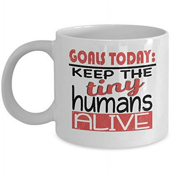 Babysitter 11 oz Coffee Mug - Goals Today Tiny Alive White Ceramic Gift