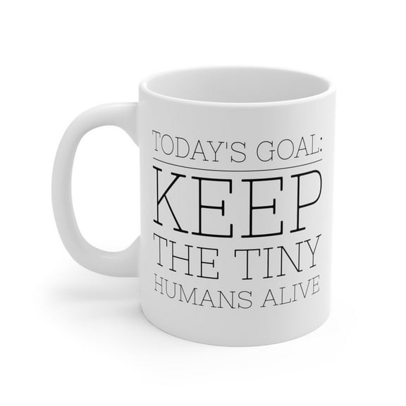 Babysitter 11 oz Coffee Mug - Today's Goal: Keep The Tiny Humans Alive White Ceramic Gift