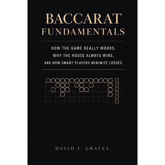 Baccarat Fundamentals: A Comprehensive Guide: How the Game Really Works, Why the House Always Wins, and How Smart Player, (Paperback)