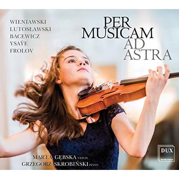 Bacewicz / Gebska / Skrobinski - Per Musicam Ad Astra - Music & Performance - CD