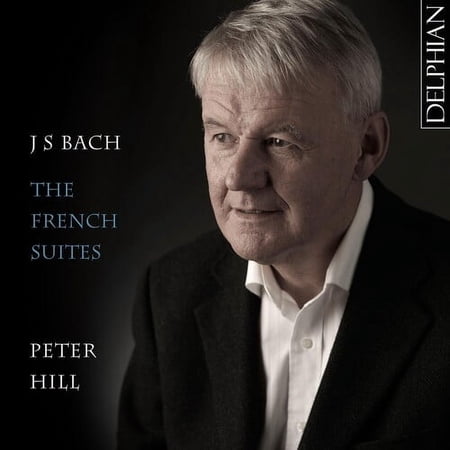 Bach,J.S. / Hill,Peter - The French Suites - Music & Performance - CD