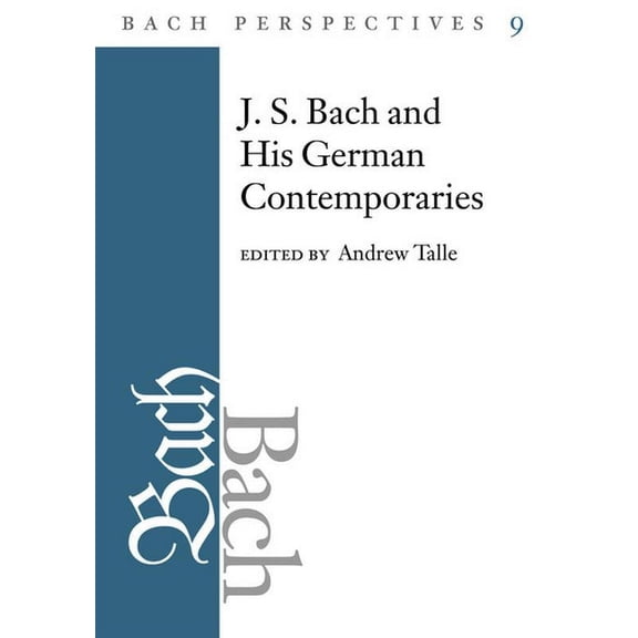 Bach Perspectives J.S. Bach and His German Contemporaries, Book 09, (Hardcover)
