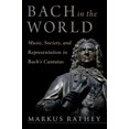 thumbnail image 1 of Bach in the World: Music, Society, and Representation in Bach's Cantatas, (Hardcover), 1 of 1