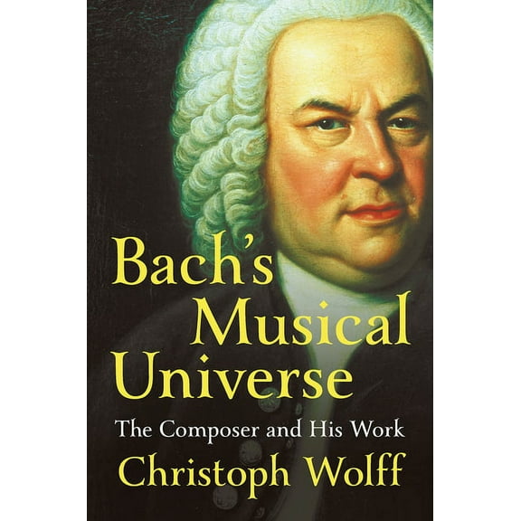 Bach's Musical Universe: The Composer and His Work, (Hardcover)