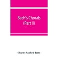 thumbnail image 1 of Bach's chorals (Part II); The Hymns and Hymn Melodies of the Cantatas and Motetts, (Paperback), 1 of 1
