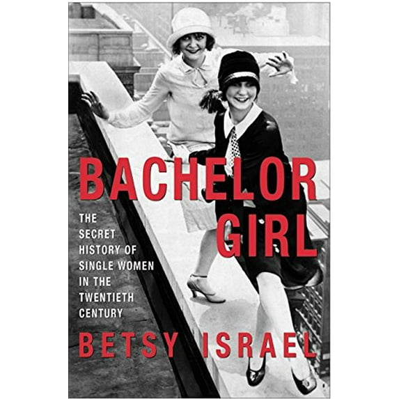 Pre-Owned Bachelor Girl: The Secret History of Single Women in the Twentieth Century (Hardcover) 0380976498