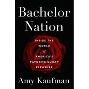 Bachelor Nation : Inside the World of America's Favorite Guilty Pleasure