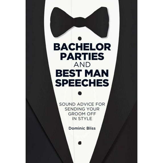Bachelor Parties and Best Man Speeches : Sound advice for sending your groom off in style (Hardcover)
