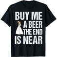 thumbnail image 1 of Bachelor Party Buy Me a Beer The End is Near Funny Bachelor T-Shirt, 1 of 5