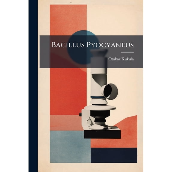 Bacillus Pyocyaneus : Studie Klinická, Biologická a Experimentální (Paperback)