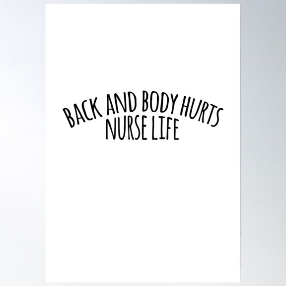 Back And Body Hurts Nurse Life Cute Poster Wall Art, Modern Wall Decor, 24x36 UNFRAMED