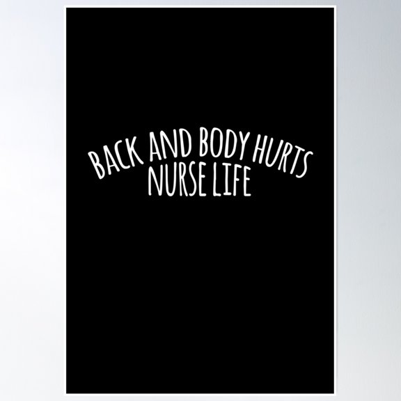 Back And Body Hurts Nurse Life Cute Poster Wall Art, Modern Wall Decor, 8x12 UNFRAMED