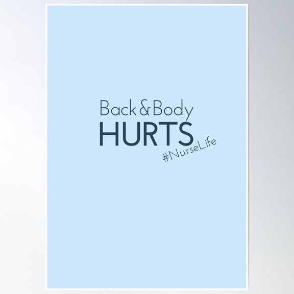 Back And Body Hurts - Nurse Life Joke Poster Wall Art, Modern Wall Decor, 12x18 UNFRAMED
