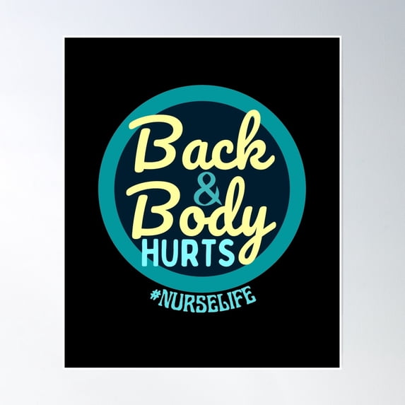 Back And Body Hurts Nurse Life Poster Wall Art, Modern Wall Decor, 24x36 UNFRAMED
