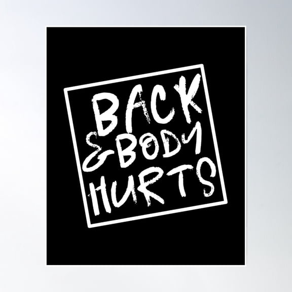 Back And Body Hurts Poster Wall Art, Modern Wall Decor, 12x18 UNFRAMED