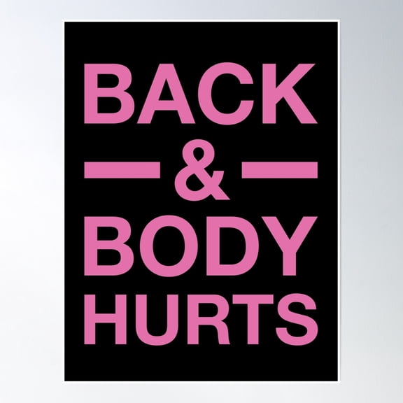 Back And Body Hurts Poster Wall Art, Modern Wall Decor, 24x36 UNFRAMED