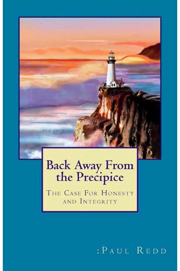 Back Away From the Precipice: The Case For Honesty and Integrity  Paperback  1721618287 9781721618286 :Paul M Redd