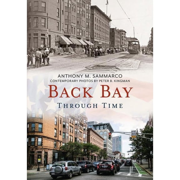 Back Bay Through Time (Paperback) by Anthony M Sammarco, Peter B Kingman