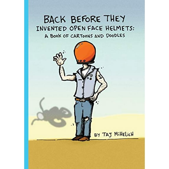 Pre-Owned Back Before They Invented Open Face Helmets: A Book of Cartoons and Doodles (Paperback) 0578793989 9780578793986