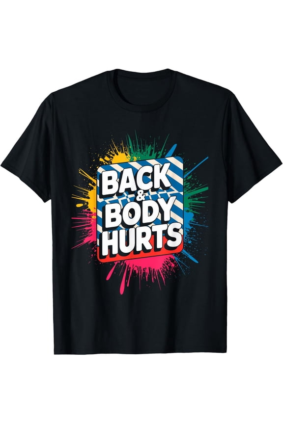 Back & Body Hurts Bodybuilder Joke Gym Weightlifting T-Shirt Size S-5XL