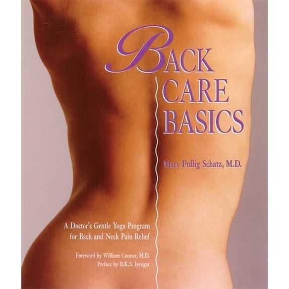Back Care Basics : A Doctor's Gentle Yoga Program for Back and Neck Pain Relief (Paperback)