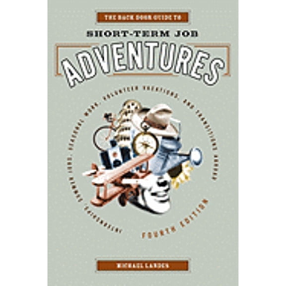 Pre-Owned The Back Door Guide to Short-Term Job Adventures: Internships, Summer Jobs, Seasonal Work, Volunteer Vacations, and Transitions Abroad (Paperback) 1580086691 9781580086691