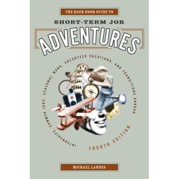 Pre-Owned The Back Door Guide to Short-Term Job Adventures: Internships, Summer Jobs, Seasonal Work, Volunteer Vacations, and Transitions Abroad (Paperback) 1580086691 9781580086691