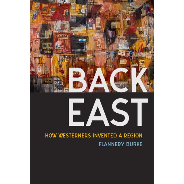 Back East How Westerners Invented a Region, (Hardcover)