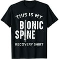 thumbnail image 1 of Back Fractured Spinal Fusion Patient This is my Bionic Spine T-Shirt, 1 of 3