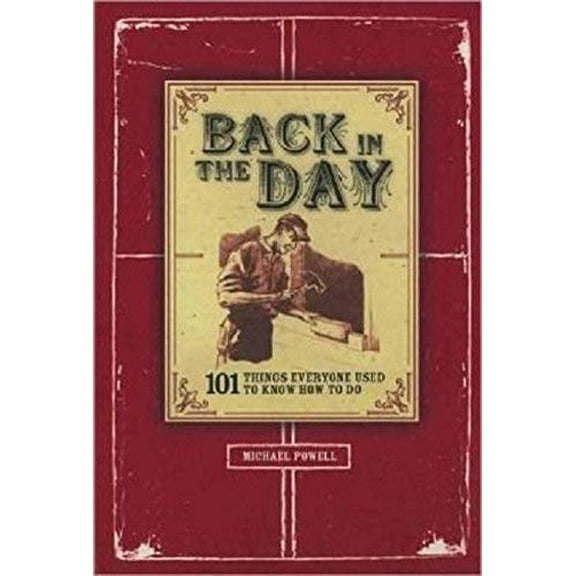 Pre-Owned Back In The Day: 101 Things Everyone Used To Know How To Do (Hardcover) 1435110285 9781435110281