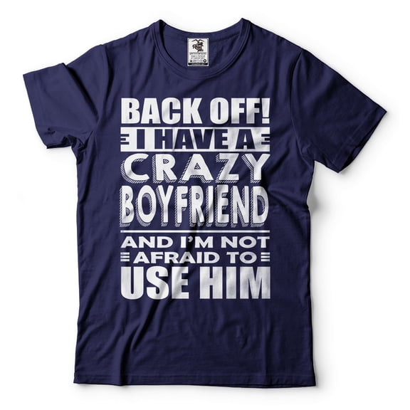 Back OFF I Have A Crazy Boyfriend Shirt Funny Girlfriend Boyfriend Shirts Girlfriend Gift Tee (XX-Large Navy Blue)