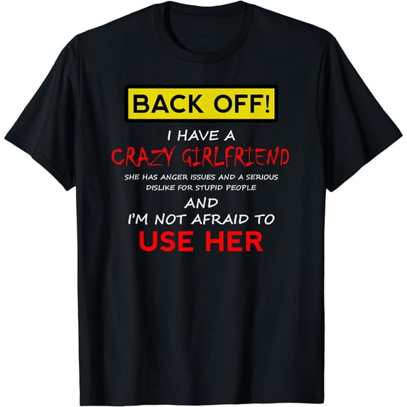 Back Off Crazy Girlfriend T-shirt Boyfriend Christmas Gift T-Shirt