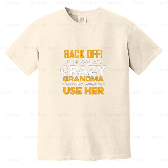 Back Off Crazy Grandma Funny Family Gift Grandmother Grandchild Humor, Comfort Color T-Shirt Unisex, up to 4XL