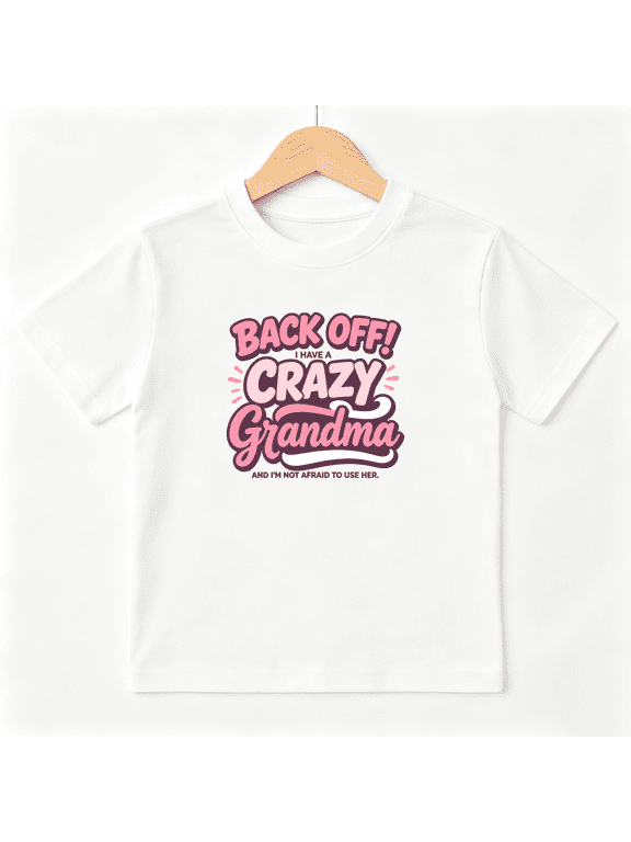 Back Off Crazy Grandma Girls Graphic Tee, Funny Family Slogan 100% Cotton Kids Short Sleeve T-Shirt