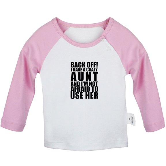 Back Off! I Have A Crazy Aunt Funny T shirt For Baby, Newborn Babies T-shirts, Infant Tops, 0-24M Kids Graphic Tees Clothing (Long Pink Raglan T-shirt, 18-24 Months)