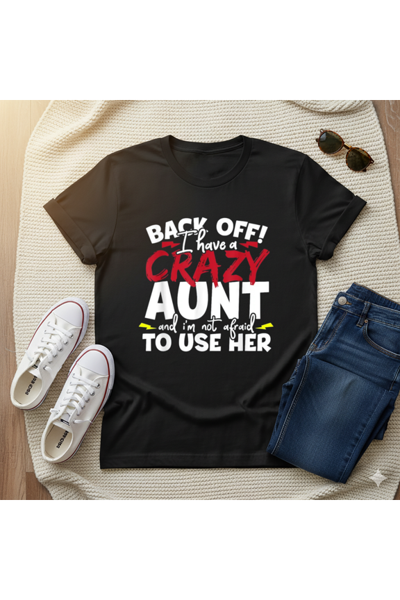 Back Off I Have A Crazy Aunt Funny Nieces Nephews Sibling Unisex T-Shirt, up to Size 5XL