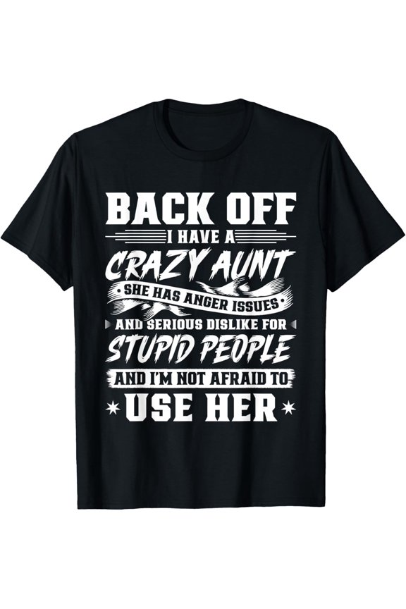 Back Off I Have A Crazy Aunt & I'm Not Afraid To Use Her T-Shirt
