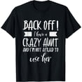 thumbnail image 1 of Back Off I Have A Crazy Aunt & I'm Not Afraid To Use Her T-Shirt, 1 of 4