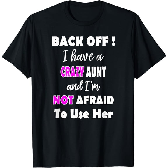 Back Off I Have A Crazy Aunt I'm Not Afraid To Use Her