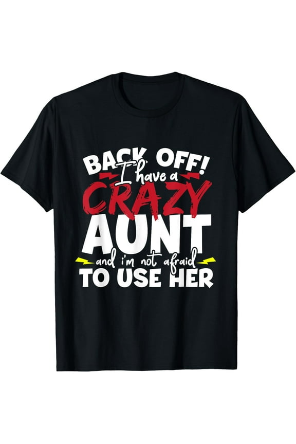 Back Off I Have A Crazy Aunt Nieces T-Shirt
