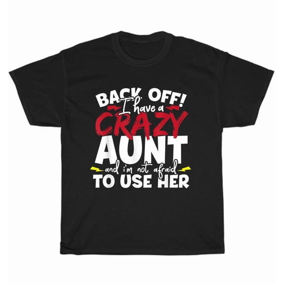 Back Off I Have A Crazy Aunt and I’m Not Afraid To Use Her Family Humor Unisex T-Shirt, up to size 5XL