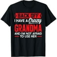thumbnail image 1 of Back Off I Have A Crazy Grandma I'm Not Afraid To Use Her T-Shirt, 1 of 4