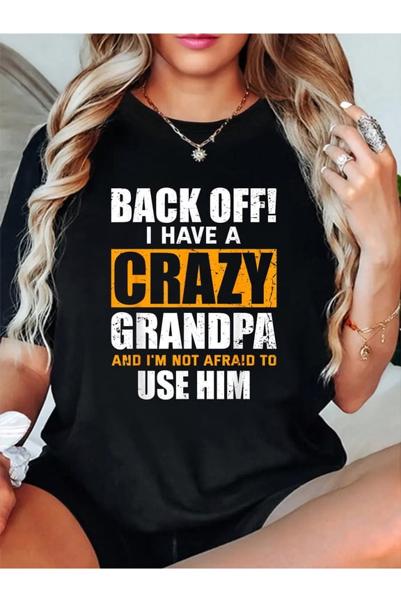 Back Off! I Have A Crazy Grandpa & I'm Not Afraid To Use Him T-Shirt Graphic Tee summer Tops For Women Round Neck Fashion Cotton shirts