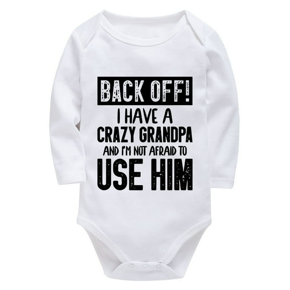 Back Off I Have A Crazy Grandpa Newborn Baby Clothes Long Sleeve Baby Boy Coming Home Outfit Boy White Onesie for Baby Girl