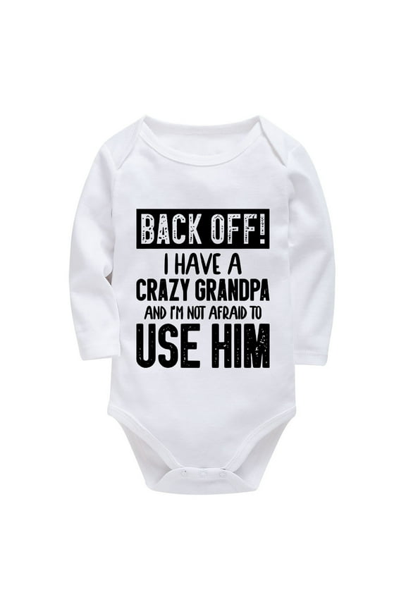 Back Off I Have A Crazy Grandpa Newborn Baby Clothes Long Sleeve Baby Boy Coming Home Outfit Boy White Onesie for Baby Girl
